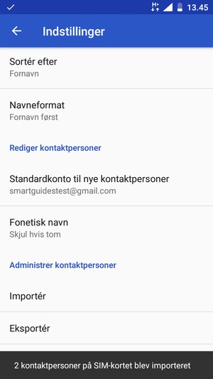 Dine kontakter vil blive gemt på din Google konto og gemt på din telefon næste gang Google synkroniseres.
