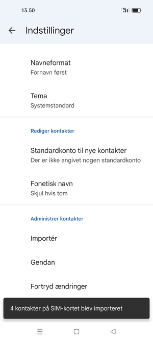 Dine kontakter vil blive gemt på din Google konto og gemt på din telefon næste gang Google synkroniseres.